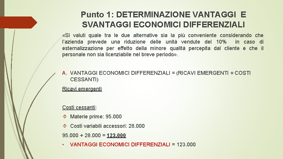 Punto 1: DETERMINAZIONE VANTAGGI E SVANTAGGI ECONOMICI DIFFERENZIALI «Si valuti quale tra le due