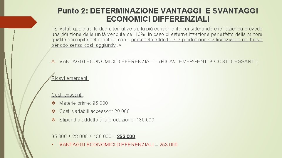 Punto 2: DETERMINAZIONE VANTAGGI E SVANTAGGI ECONOMICI DIFFERENZIALI «Si valuti quale tra le due