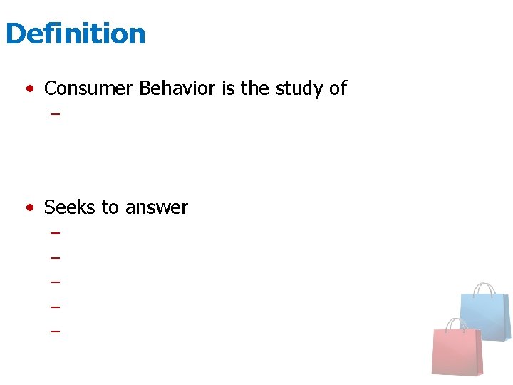Definition • Consumer Behavior is the study of – The mental and social processes