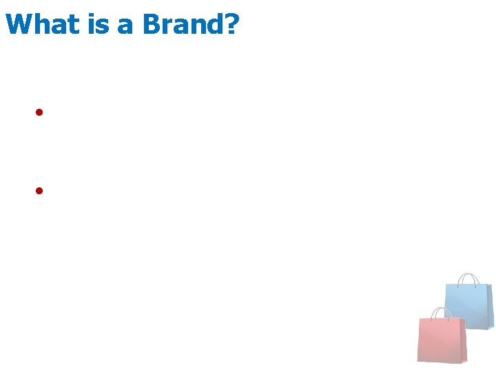 What is a Brand? • A name, symbol, term or sign that identifies the