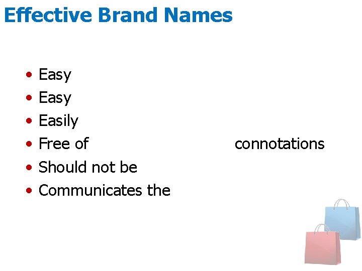 Effective Brand Names • • • Easy to Say Easy to Spell Easily remembered