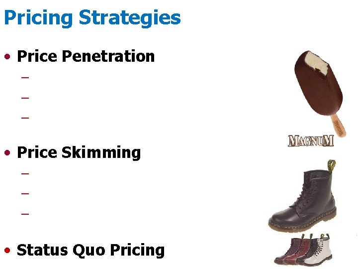 Pricing Strategies • Price Penetration – Intended for products with a long life cycle