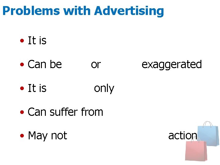 Problems with Advertising • It is intrusive • Can be false or grossly exaggerated