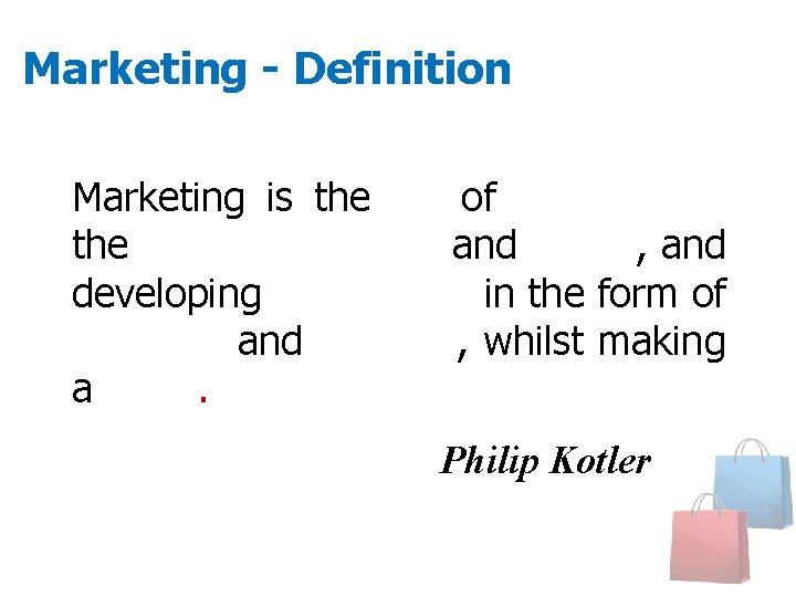 Marketing - Definition Marketing is the art of determining the customers wants and needs,