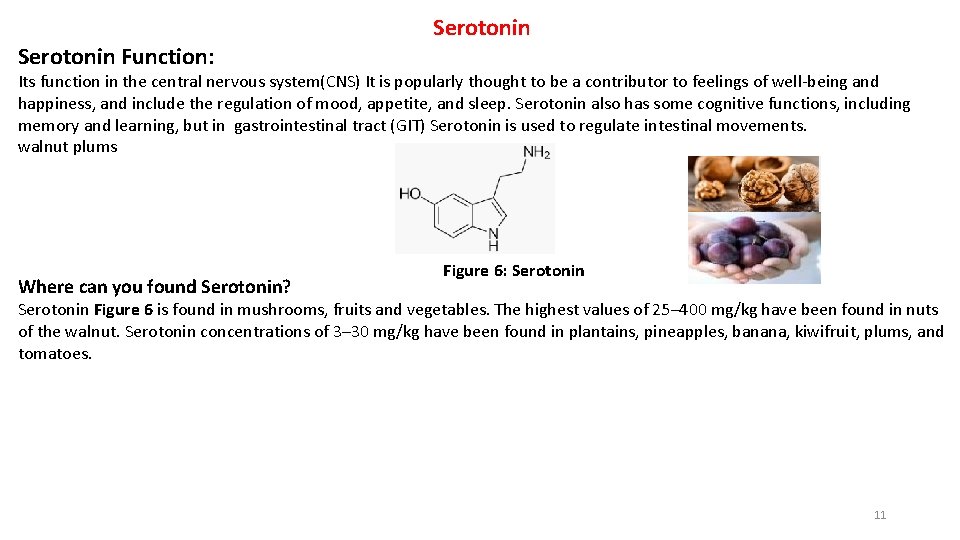 Serotonin Function: Serotonin Its function in the central nervous system(CNS) It is popularly thought