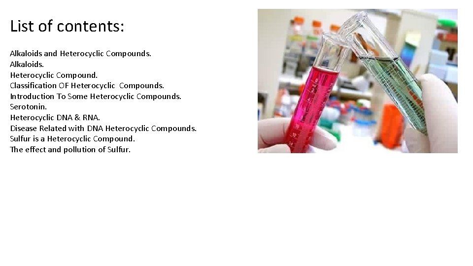 List of contents: Alkaloids and Heterocyclic Compounds. Alkaloids. Heterocyclic Compound. Classification OF Heterocyclic Compounds.