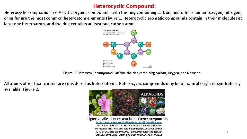 Heterocyclic Compound: Heterocyclic compounds are A cyclic organic compounds with the ring containing carbon,