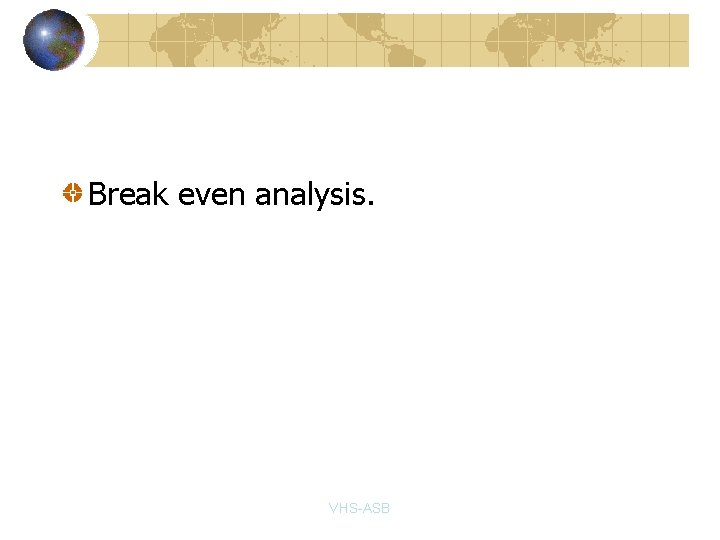 Break even analysis. VHS-ASB 