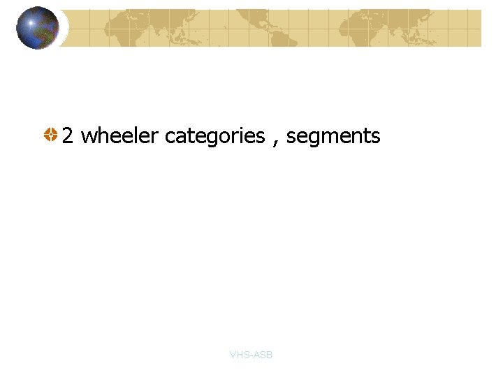 2 wheeler categories , segments VHS-ASB 