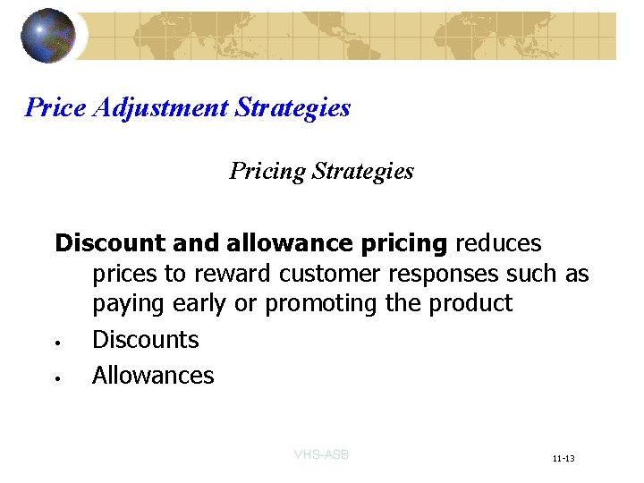 Price Adjustment Strategies Pricing Strategies Discount and allowance pricing reduces prices to reward customer