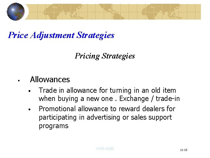 Price Adjustment Strategies Pricing Strategies • Allowances • • Trade in allowance for turning