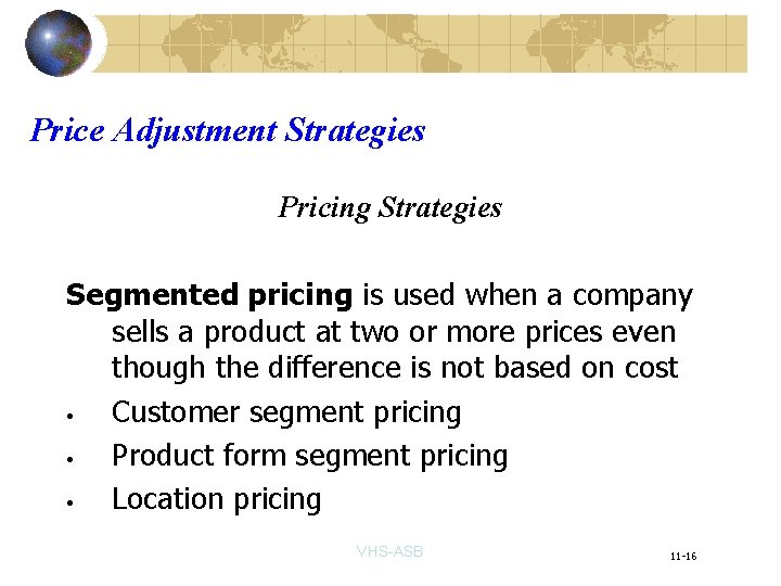 Price Adjustment Strategies Pricing Strategies Segmented pricing is used when a company sells a