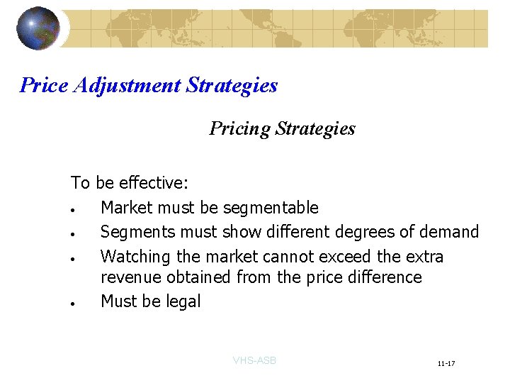 Price Adjustment Strategies Pricing Strategies To be effective: • Market must be segmentable •