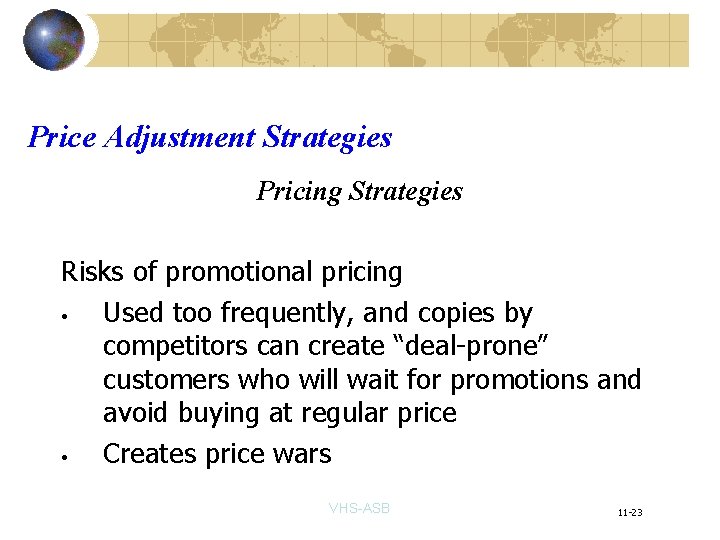 Price Adjustment Strategies Pricing Strategies Risks of promotional pricing • Used too frequently, and