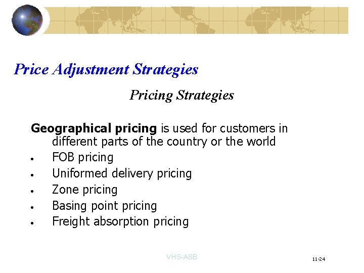 Price Adjustment Strategies Pricing Strategies Geographical pricing is used for customers in different parts