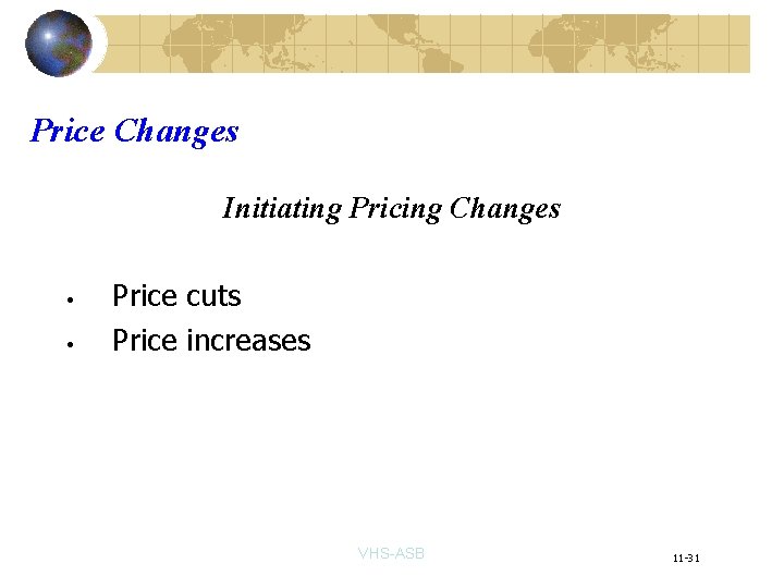 Price Changes Initiating Pricing Changes • • Price cuts Price increases VHS-ASB 11 -31