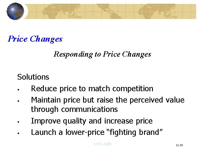 Price Changes Responding to Price Changes Solutions • Reduce price to match competition •