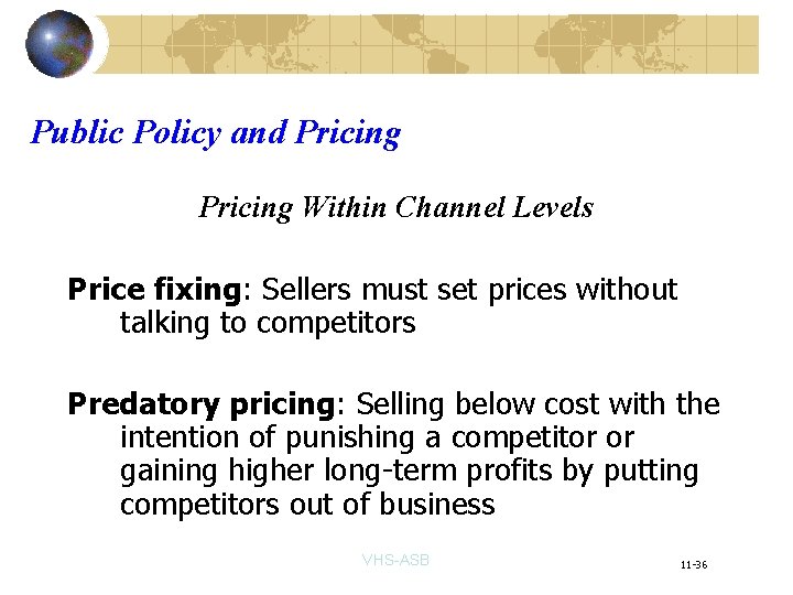 Public Policy and Pricing Within Channel Levels Price fixing: Sellers must set prices without