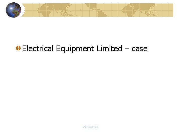 Electrical Equipment Limited – case VHS-ASB 