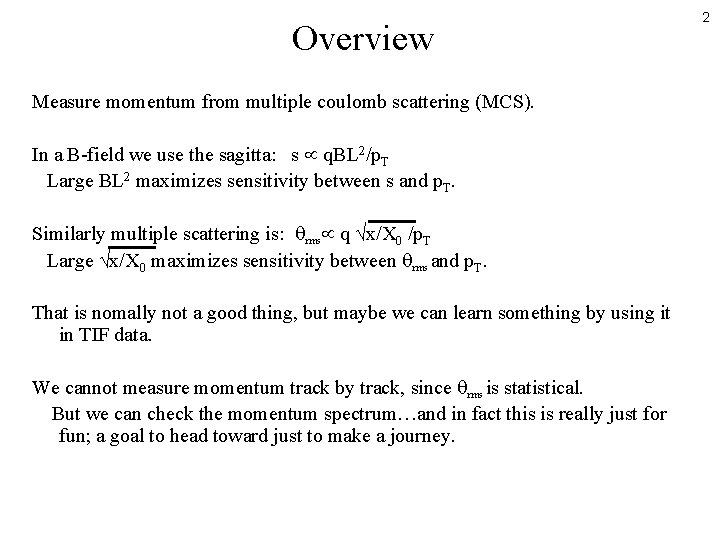 Overview Measure momentum from multiple coulomb scattering (MCS). In a B-field we use the