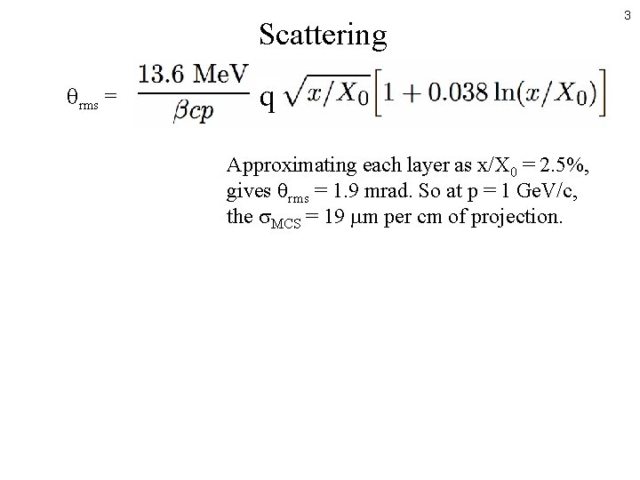 Scattering rms = q Approximating each layer as x/X 0 = 2. 5%, gives