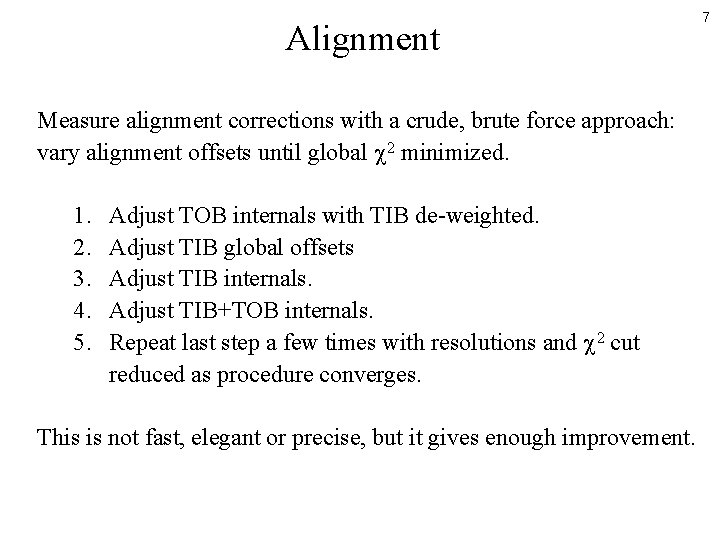 Alignment Measure alignment corrections with a crude, brute force approach: vary alignment offsets until