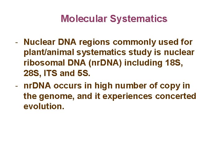 Molecular Systematics - Nuclear DNA regions commonly used for plant/animal systematics study is nuclear