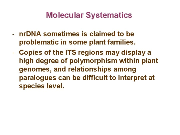 Molecular Systematics - nr. DNA sometimes is claimed to be problematic in some plant