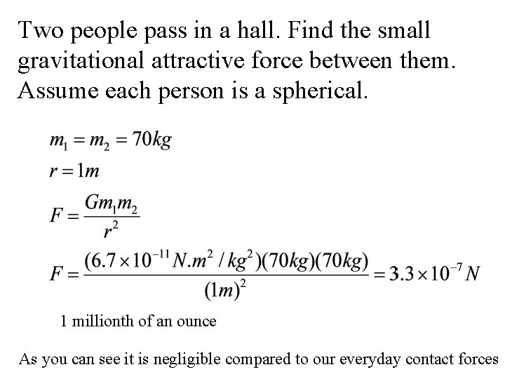 Two people pass in a hall. Find the small gravitational attractive force between them. Two people pass in a hall. Find the small gravitational attractive force between them.