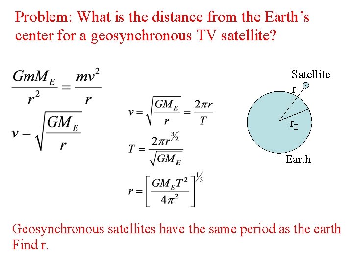 Problem: What is the distance from the Earth’s center for a geosynchronous TV satellite? Problem: What is the distance from the Earth’s center for a geosynchronous TV satellite?