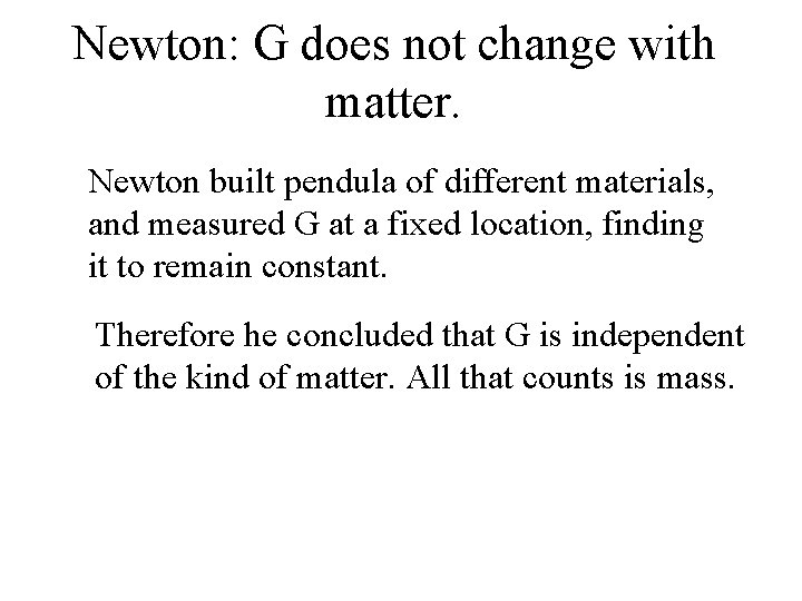 Newton: G does not change with matter. Newton built pendula of different materials, and Newton: G does not change with matter. Newton built pendula of different materials, and
