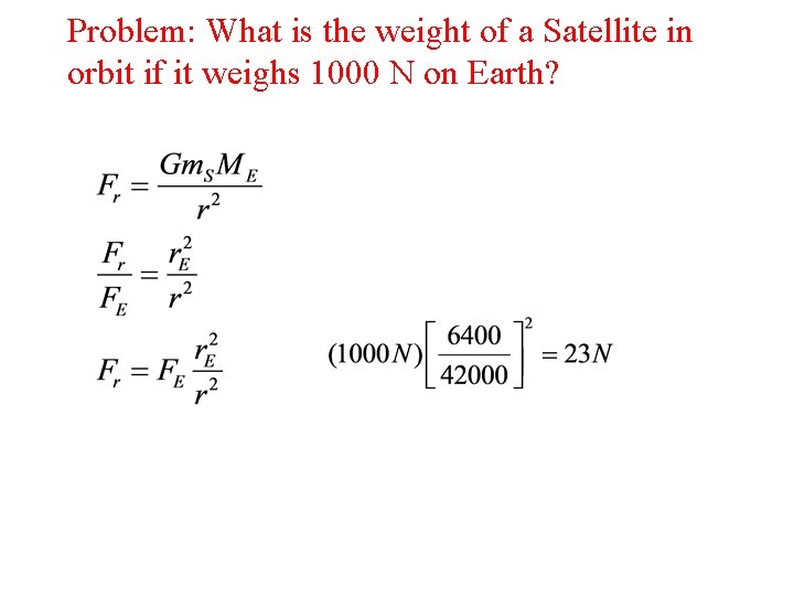 Problem: What is the weight of a Satellite in orbit if it weighs 1000 Problem: What is the weight of a Satellite in orbit if it weighs 1000