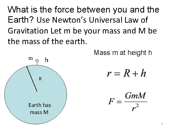 What is the force between you and the Earth? Use Newton’s Universal Law of What is the force between you and the Earth? Use Newton’s Universal Law of