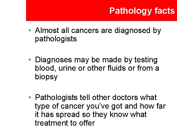 Pathology facts • Almost all cancers are diagnosed by pathologists • Diagnoses may be