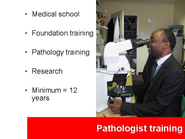  • Medical school • Foundation training • Pathology training • Research • Minimum
