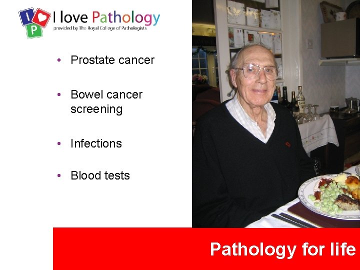  • Prostate cancer • Bowel cancer screening • Infections • Blood tests Pathology