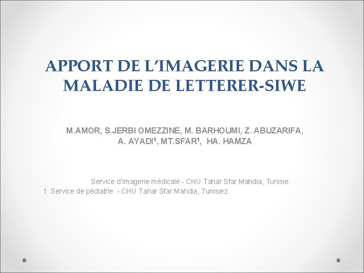 APPORT DE L’IMAGERIE DANS LA MALADIE DE LETTERER-SIWE M. AMOR, S. JERBI OMEZZINE, M.