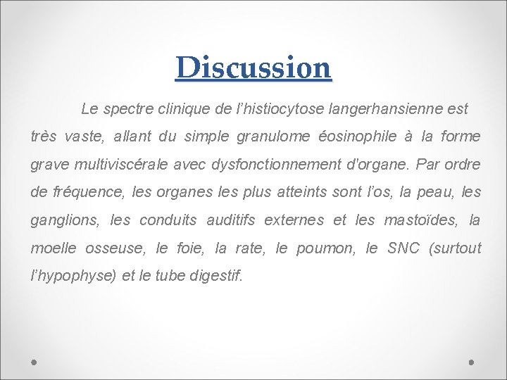 Discussion Le spectre clinique de l’histiocytose langerhansienne est très vaste, allant du simple granulome