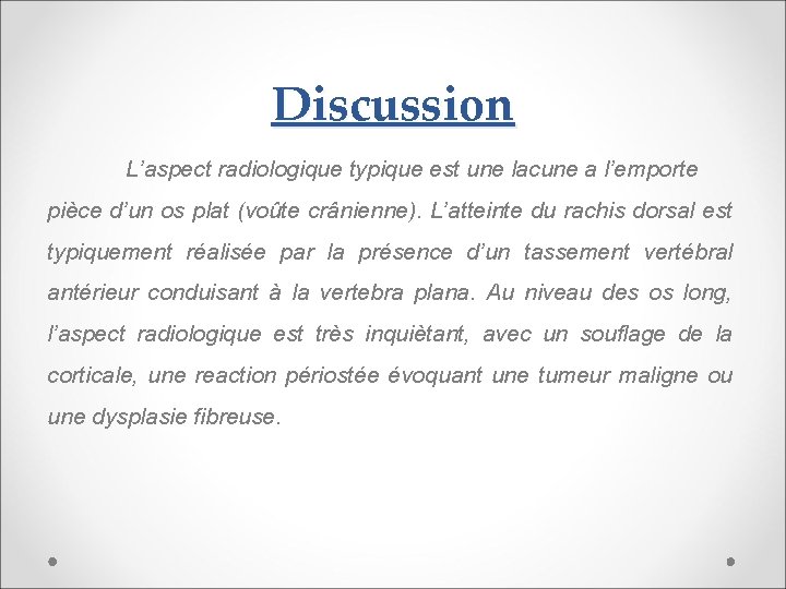 Discussion L’aspect radiologique typique est une lacune a l’emporte pièce d’un os plat (voûte