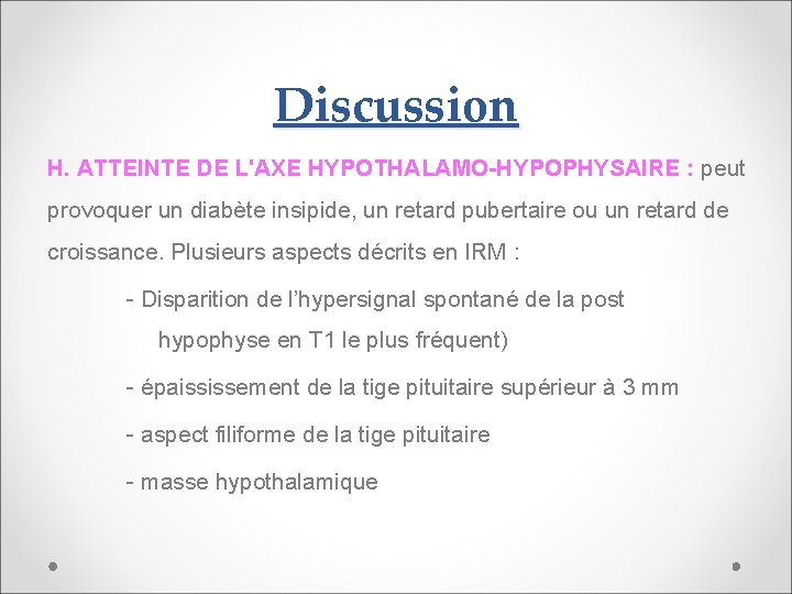Discussion H. ATTEINTE DE L'AXE HYPOTHALAMO-HYPOPHYSAIRE : peut provoquer un diabète insipide, un retard