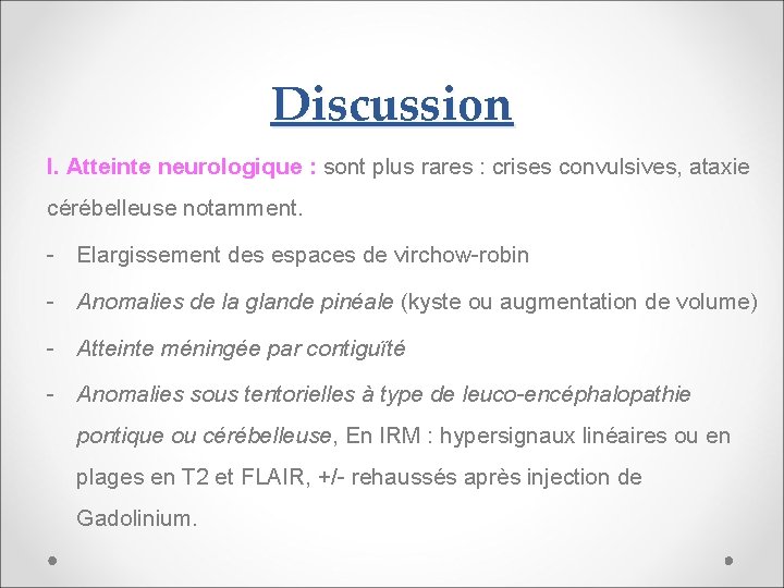 Discussion I. Atteinte neurologique : sont plus rares : crises convulsives, ataxie cérébelleuse notamment.