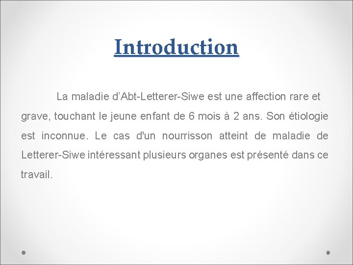 Introduction La maladie d’Abt-Letterer-Siwe est une affection rare et grave, touchant le jeune enfant