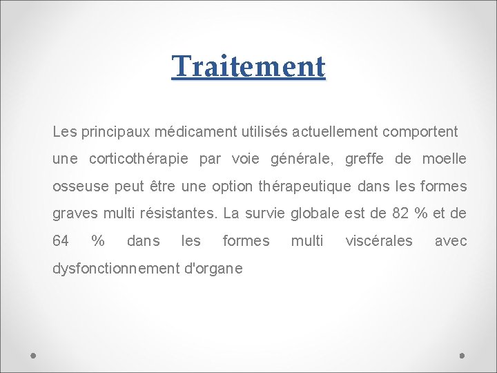 Traitement Les principaux médicament utilisés actuellement comportent une corticothérapie par voie générale, greffe de