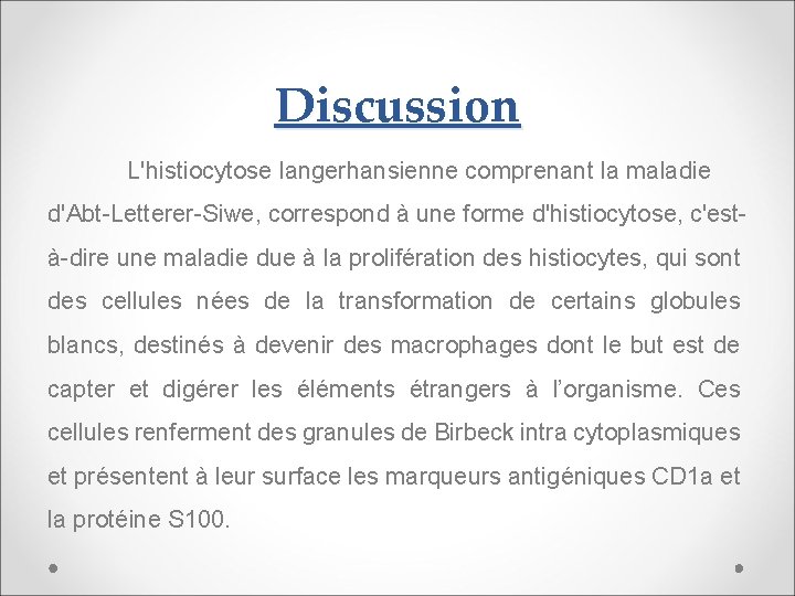 Discussion L'histiocytose langerhansienne comprenant la maladie d'Abt-Letterer-Siwe, correspond à une forme d'histiocytose, c'està-dire une