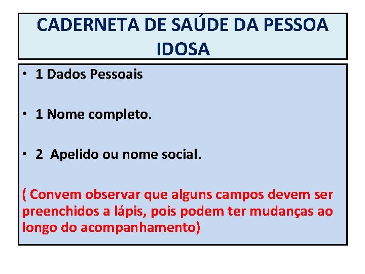 CADERNETA DE SAÚDE DA PESSOA IDOSA • 1 Dados Pessoais • 1 Nome completo.