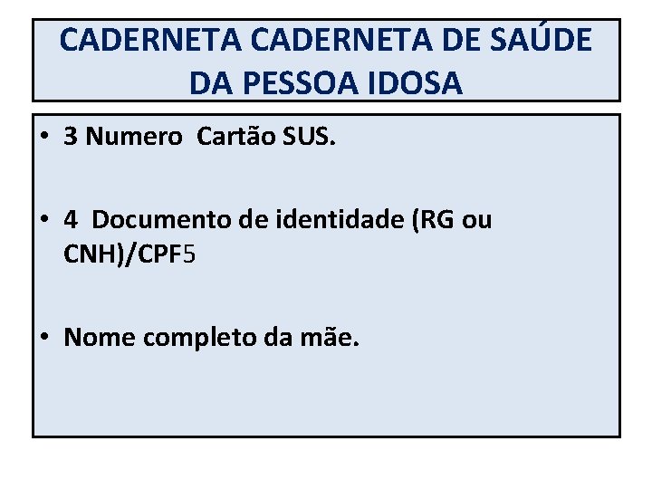 CADERNETA DE SAÚDE DA PESSOA IDOSA • 3 Numero Cartão SUS. • 4 Documento