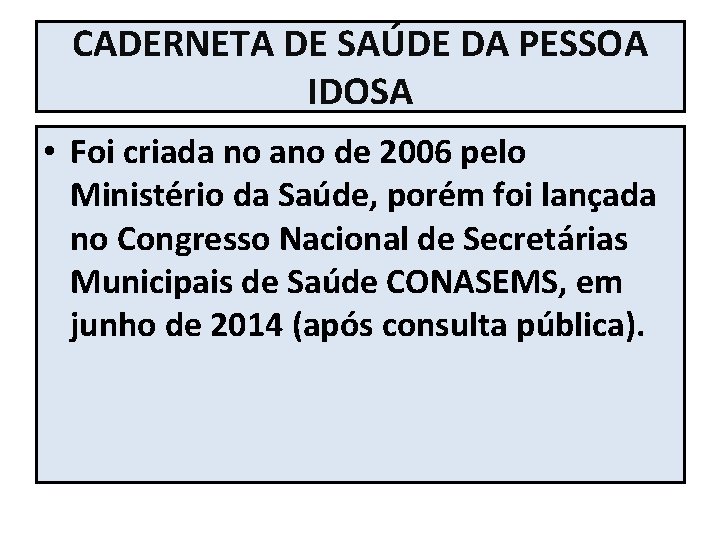 CADERNETA DE SAÚDE DA PESSOA IDOSA • Foi criada no ano de 2006 pelo