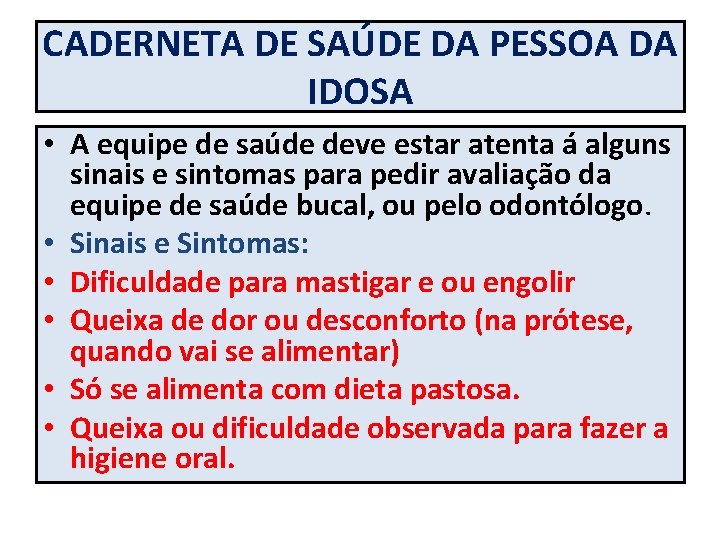 CADERNETA DE SAÚDE DA PESSOA DA IDOSA • A equipe de saúde deve estar