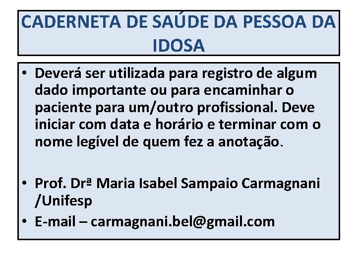 CADERNETA DE SAÚDE DA PESSOA DA IDOSA • Deverá ser utilizada para registro de