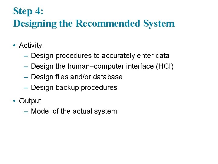 Step 4: Designing the Recommended System • Activity: – Design procedures to accurately enter